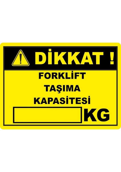 Dikkat Forklift Taşıma Kapasitesi Pvc Uyarı Levhası Dekota Dijital Uv Baskı Yapışkanlı 17.5X12.5