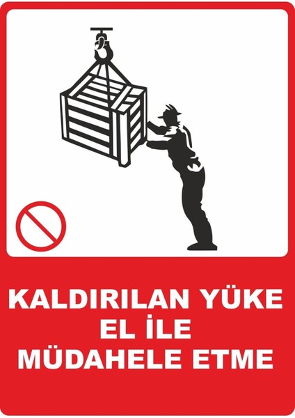 Kaldırılan Yüke El Ile Müdahele Etme Pvc Plakalı Uyarı Levhası Dekota Dijital Uv Sticker 12.5X17.5