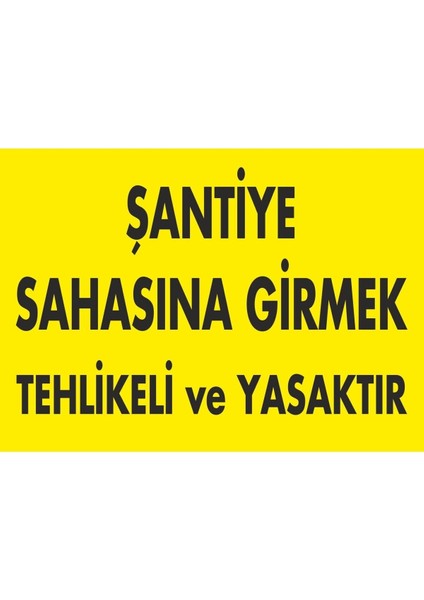 Şantiye Sahasına Girmek Tehlikeli ve Yasaktır Dijital Uv Folyo Baskı Uyarı Etiket Sticker 17.5X12.5