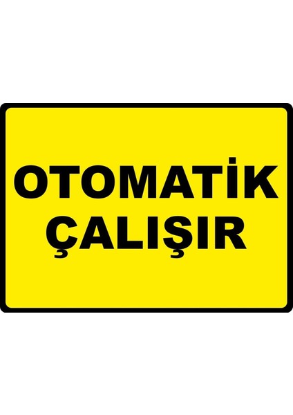 Otoik Çalışır Pvc Plakalı Uyarı Levhası Dekota Dijital Uv Baskı Yapışkanlı 17.5X12.5 cm