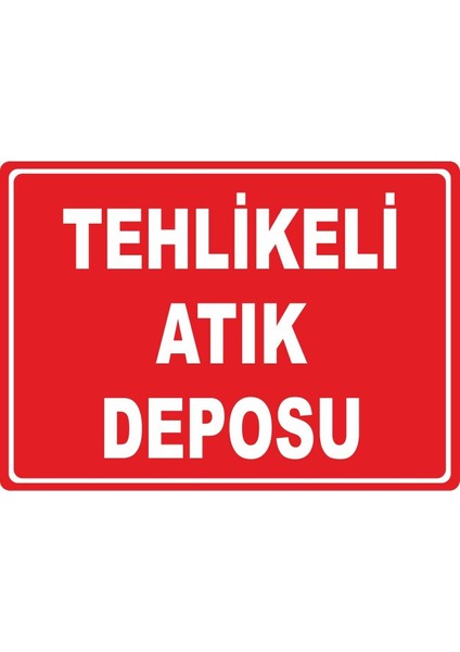 Tehlikeli Atık Deposu Pvc Plakalı Uyarı Levhası Dekota Dijital Uv Baskı Yapışkanlı 17.5X12.5 cm