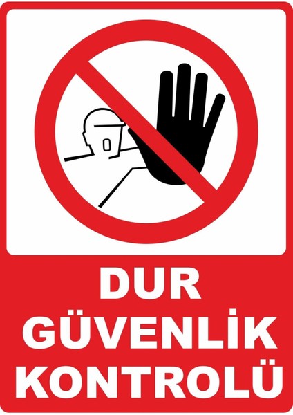 Dur Güvenlik Kontrolü Pvc Plakalı Uyarı Levhası Dekota Dijital Uv Sticker 12.5X17.5