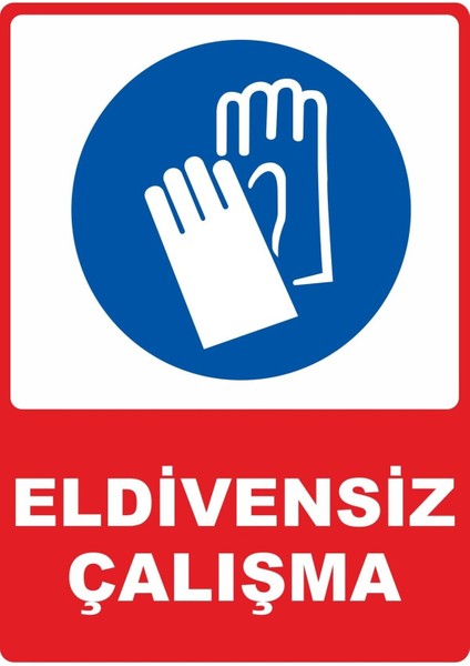 Eldivensiz Çalışma Pvc Plakalı Uyarı Levhası Dekota Dijital Uv Baskı Yapışkanlı 25X35 cm