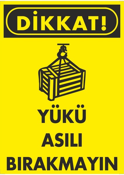 Dikkat Yükü Asılı Bırakmayın Pvc Plakalı Uyarı Levhası Dekota Dijital Uv Sticker 25X35