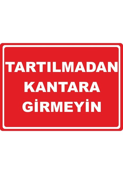 Tartılmadan Kantara Girmeyin Pvc Plakalı Uyarı Levhası Dekota Dijital Uv Baskı Yapışkanlı 17.5X12.5