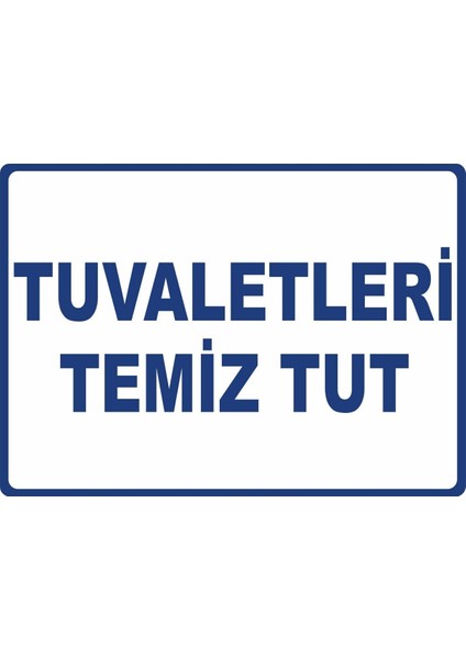 Tuvaletleri Temiz Tut Pvc Plakalı Uyarı Levhası Dekota Dijital Uv Baskı Yapışkanlı 17.5X12.5 cm