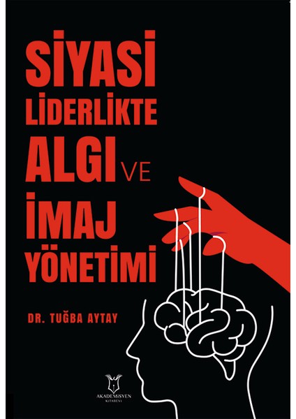 Siyasi Liderlikte Algı ve İmaj Yönetimi - Tuğba Aytay
