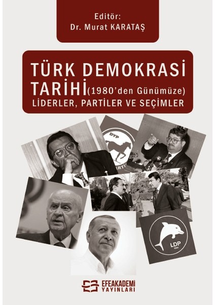Türk Demokrasi Tarihi Liderler, Partiler ve Seçimler - Murat Karataş