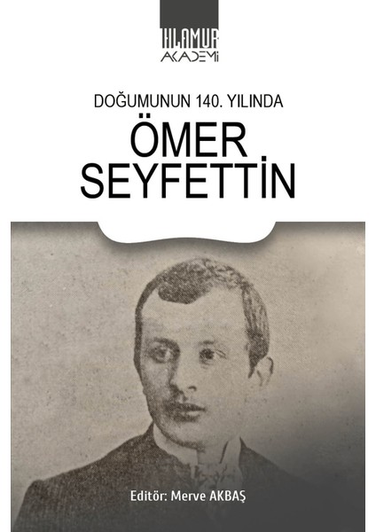 Doğumunun 140. Yılında Ömer Seyfettin - Merve Akbaş