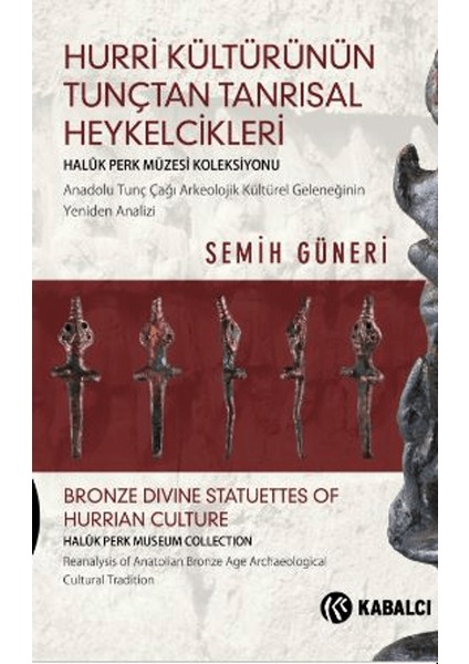 Hurri Kültürünün Tunçtan Tanrısal Heykelcikleri - Semih Güneri