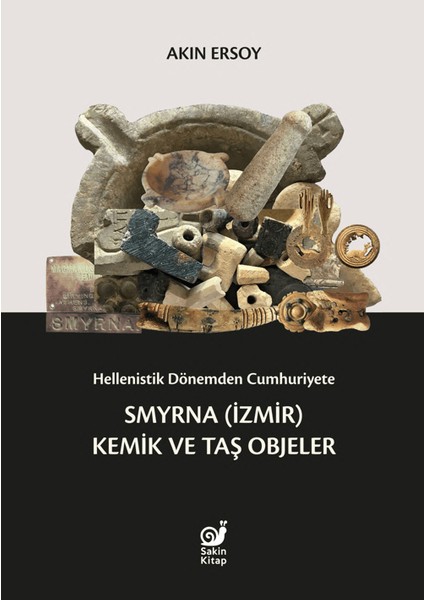 Hellenistik Dönemden Cumhuriyete Smyrna (İzmir) Kemik ve Taş Objeler - Akın Ersoy