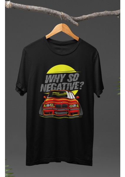 Why So Negative? Bmw E36 M3 Baskılı T-Shirt, Araba Yarış Temalı Baskılı Tişört
