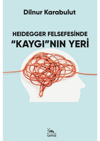 Heidegger Felsefesinde Kaygı'nın Yeri - Dilnur Karabulut