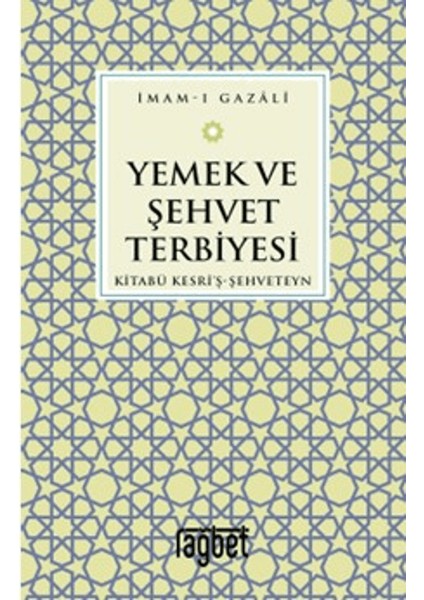 Yemek ve Şehvet Terbiyesi - Kitabü Kesri'ş-Şehveteyn – İmam-ı Gazali