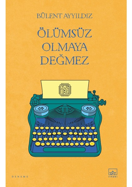 Ölümsüz Olmaya Değmez - Bülent Ayyıldız