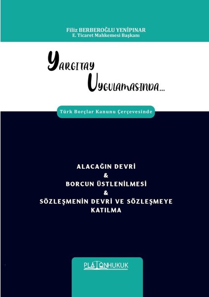 Yargıtay Uygulamasında Türk Borçlar Kanunu Çerçevesinde Alacağın Devri ve Borcun Üstlenilmesi - Filiz Berberoğlu Yenipınar