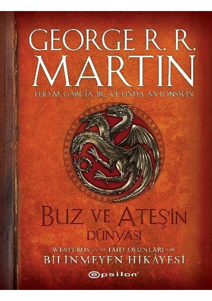 Buz ve Ateşin Dünyası - Westeros'un ve Taht Oyunları'nın Bilinmeyen Hikâyesi - George R. R. Martin