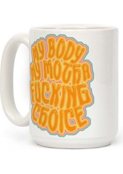 My Body My Motha Lanet Seçim Kahve Kupa Ingilizce Kupa