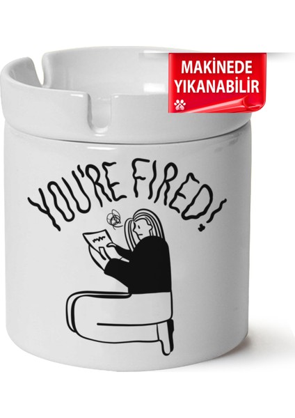 You're Fired Baskılı Porselen At-Söndür Küllük (Kl-Krs)