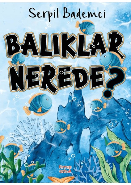 Balıklar Nerede? - Serpil Bademci