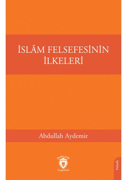 İslam Felsefesinin İlkeleri - Abdullah Aydemir