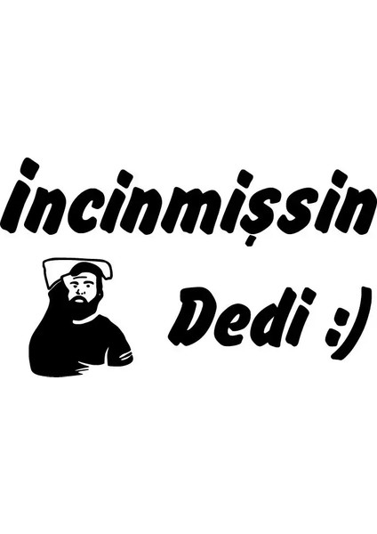 Incinmişsin Dedi Sticker (Oto-Motor-Laptop-Duvar-Dekor) 20 x 12 cm