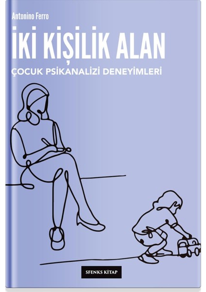 İki Kişilik Alan Çocuk Psikanalizi Deneyimleri - Antonino Ferro