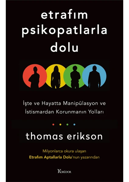 Etrafım Psikopatlarla Dolu İşte ve Hayatta Manipülasyon ve İstismardan Korunmanın Yolları - Thomas Erikson