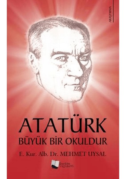 Atatürk Büyük Bir Okuldur - Mehmet Uysal