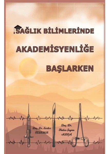 Sağlık Bilimlerinde Akademisyenliğe Başlarken - Hatice Şeyma Akça