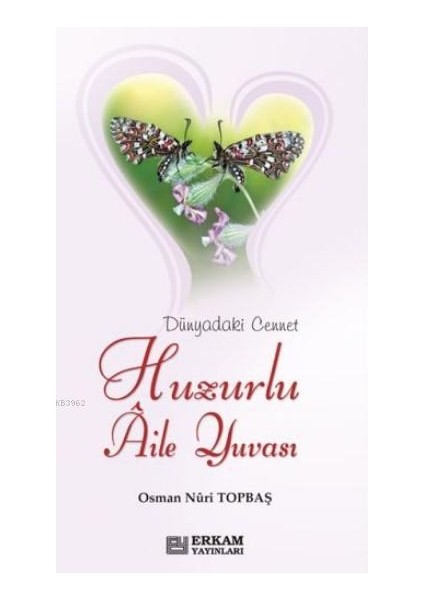 Huzurlu Aile Yuvası Dünyadaki Cennet (Ciltli) - Osman Nuri Topbaş