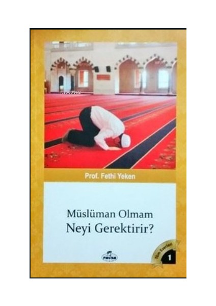 Müslüman Olmam Neyi Gerektirir? - Fethi Yeken