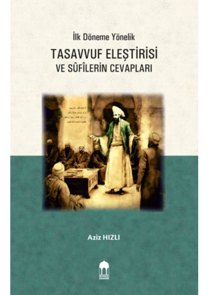 İlk Döneme Yönelik Tasavvuf Eleştirisi ve Sufilerin Cevapları - Aziz Hızlı