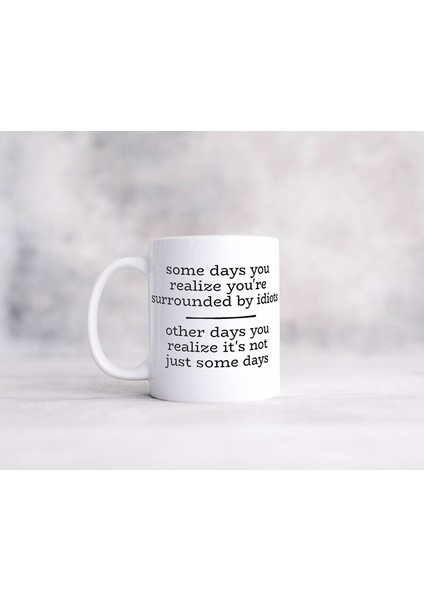 Bazı Günler Etrafınızın Aptallarla Çevrili Olduğunu Fark Edersiniz, Bazı Günler Ise Ingilizce Kupa'nın Farkına Varırsınız fiyatları