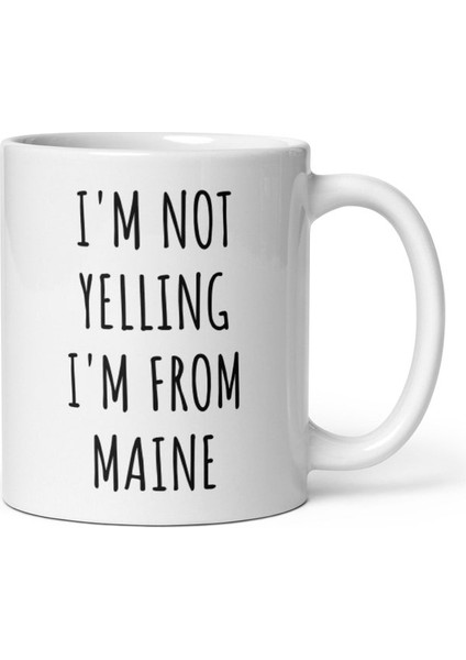 Maine'denim Diye Bağırmıyorum Mug - Komik Maine leri - Maine Cof-Ingilizce Kupa Bardağı modelleri
