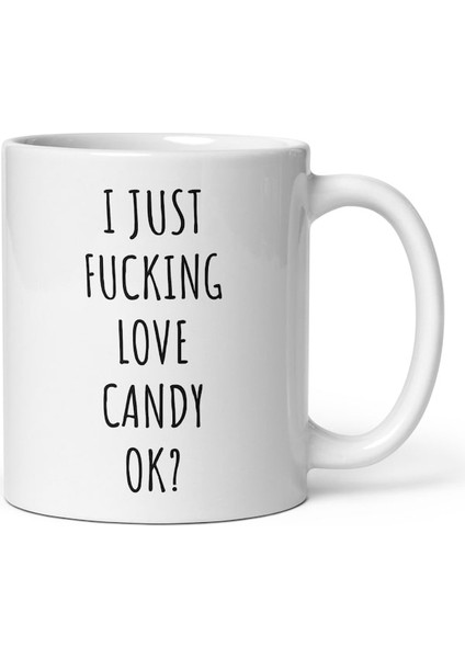 I Just Love Candy Ok Mug, Candy Lover Gift, Candy Mug, Candy Gifts-Ingilizce Kupa Bardak modelleri
