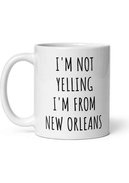 Bağırmıyorum New Orleans'lıyım Kupa - Komik New Orleans leri - Ingilizce Kupa Bardağı fiyatları
