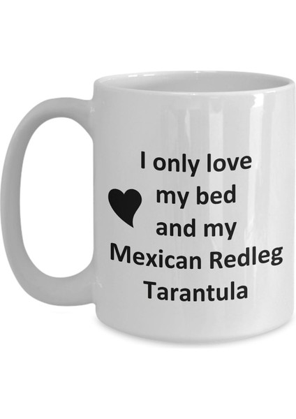 Mexican Redleg Tarantula Lover Kupa - Spider Pet - Love My Mexican Redleg T- Ingilizce Kupa Bardak modelleri