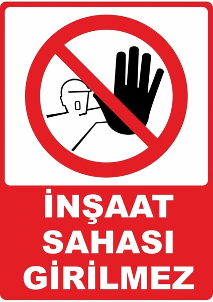 Inşaat Sahası Girilmez Pvc Plakalı Uyarı Levhası Dekota Dijital Uv Sticker 12.5X17.5