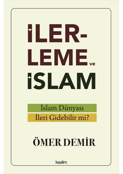 İlerleme ve İslam - Islam Dünyası İleri Gidebilir mi? - Ömer Demir