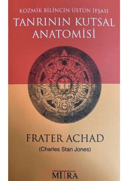 Tanrının Kutsal Anatomisi - Kozmik Bilincin Üstün İfşası - Frater Achad