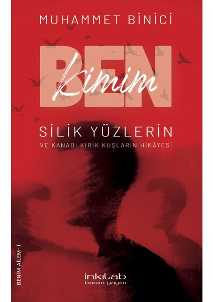 Ben Kimim? Silik Yüzlerin ve Kanadı Kırık Kuşların Hikayesi - Muhammet Binici