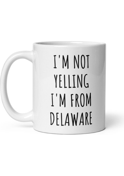 Bağırmıyorum Delaware'liyim Mug - Delaware Kupalar - Delaware Ingilizce Kupa Bardağı