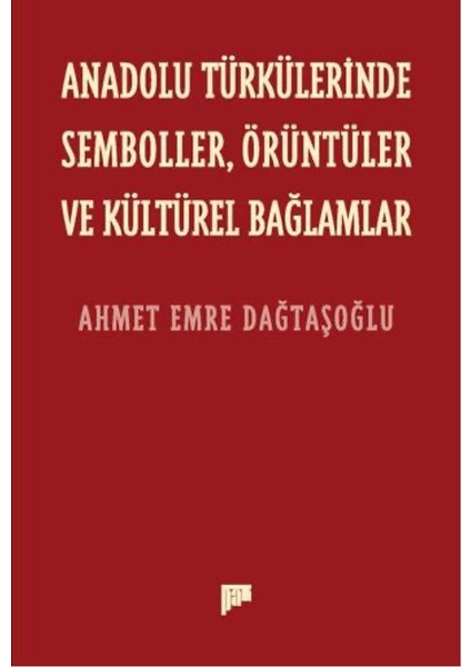 Anadolu Türkülerinde Semboller, Örüntüler ve Kültürel Bağlamlar - Ahmet Emre Dağtaşoğlu