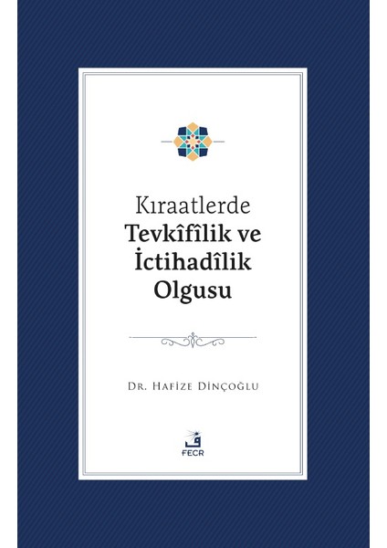 Kıraatlerde Tevkifîlik ve İctihadilik Olgusu - Hafize Dinçoğlu