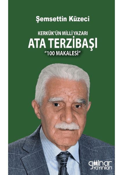 Kerkük’ün Milli Yazarı Ata Terzibaşı 100 Makalesi - Şemsettin Küzeci