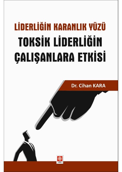 Liderliğin Karanlık Yüzü Toksik Liderliğin Çalışanlara Etkisi - Cihan Kara
