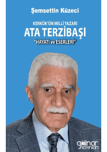 Kerkük’ün Milli Yazarı Ata Terzibaşı (Hayatı ve Eserleri) - Şemsettin Küzeci