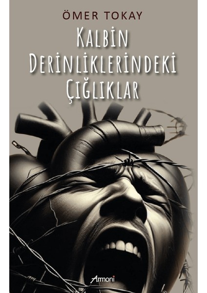 Kalbin Derinliklerindeki Çığlıklar - Ömer Tokay