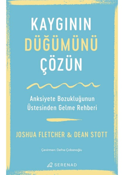 Kaygı Üzerine - Kaygınıza Patronun Kim Olduğunu - Kaygının Düğümünü Çözün